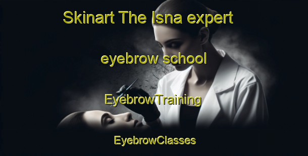 Skinart The Isna expert eyebrow school | EyebrowTraining | EyebrowClasses | SkinartTraining-Egypt