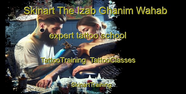 Skinart The Izab Ghanim Wahab expert tattoo school | TattooTraining | TattooClasses | SkinartTraining-Egypt