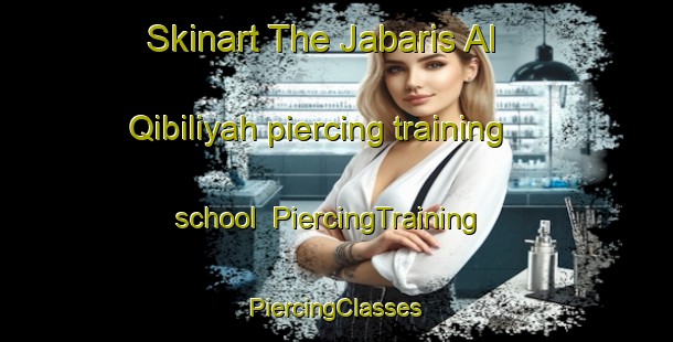 Skinart The Jabaris Al Qibiliyah piercing training school | #PiercingTraining #PiercingClasses #SkinartTraining-Egypt