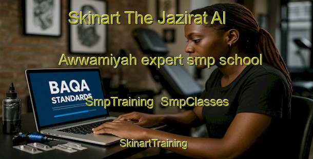 Skinart The Jazirat Al Awwamiyah expert smp school | SmpTraining | SmpClasses | SkinartTraining-Egypt
