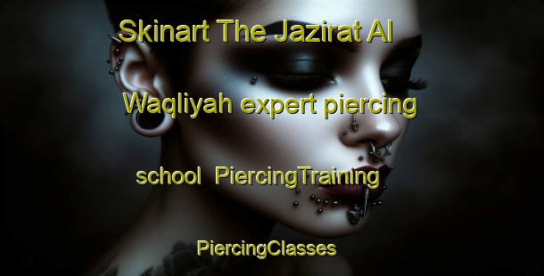 Skinart The Jazirat Al Waqliyah expert piercing school | PiercingTraining | PiercingClasses | SkinartTraining-Egypt