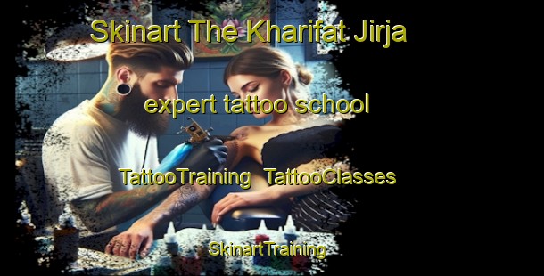 Skinart The Kharifat Jirja expert tattoo school | TattooTraining | TattooClasses | SkinartTraining-Egypt