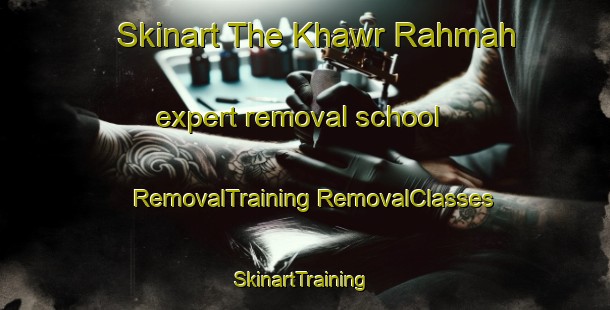 Skinart The Khawr Rahmah expert removal school | #RemovalTraining #RemovalClasses #SkinartTraining-Egypt