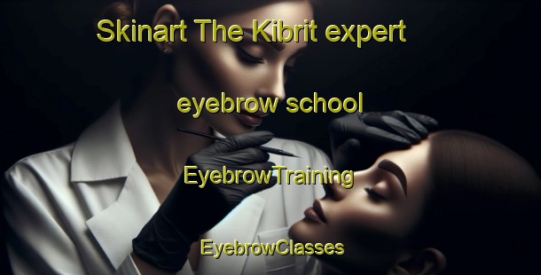 Skinart The Kibrit expert eyebrow school | EyebrowTraining | EyebrowClasses | SkinartTraining-Egypt