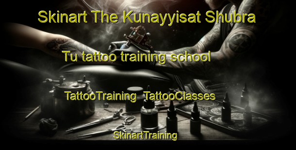 Skinart The Kunayyisat Shubra Tu tattoo training school | TattooTraining | TattooClasses | SkinartTraining-Egypt