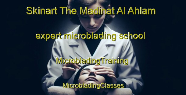 Skinart The Madinat Al Ahlam expert microblading school | #MicrobladingTraining #MicrobladingClasses #SkinartTraining-Egypt