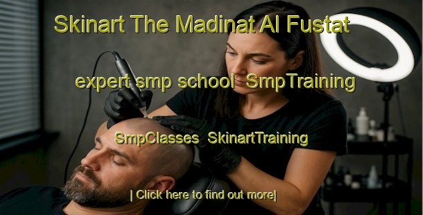 Skinart The Madinat Al Fustat expert smp school | SmpTraining | SmpClasses | SkinartTraining-Egypt