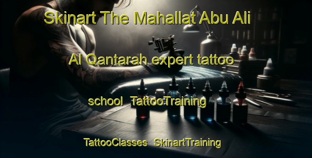 Skinart The Mahallat Abu Ali Al Qantarah expert tattoo school | TattooTraining | TattooClasses | SkinartTraining-Egypt