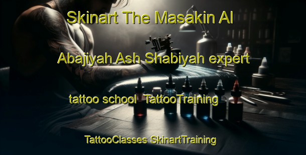 Skinart The Masakin Al Abajiyah Ash Shabiyah expert tattoo school | #TattooTraining #TattooClasses #SkinartTraining-Egypt