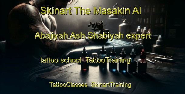 Skinart The Masakin Al Abajiyah Ash Shabiyah expert tattoo school | TattooTraining | TattooClasses | SkinartTraining-Egypt