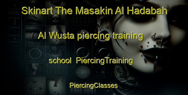 Skinart The Masakin Al Hadabah Al Wusta piercing training school | #PiercingTraining #PiercingClasses #SkinartTraining-Egypt