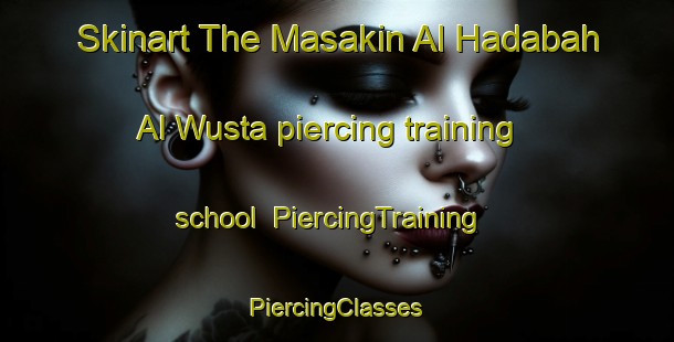 Skinart The Masakin Al Hadabah Al Wusta piercing training school | #PiercingTraining #PiercingClasses #SkinartTraining-Egypt