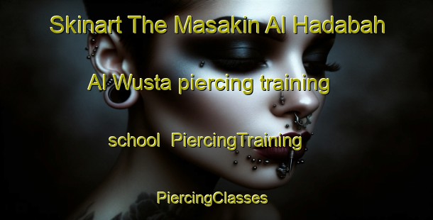 Skinart The Masakin Al Hadabah Al Wusta piercing training school | PiercingTraining | PiercingClasses | SkinartTraining-Egypt