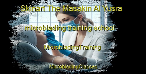 Skinart The Masakin Al Yusra microblading training school | #MicrobladingTraining #MicrobladingClasses #SkinartTraining-Egypt