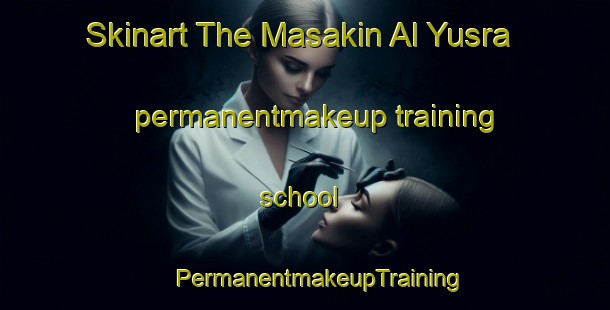 Skinart The Masakin Al Yusra permanentmakeup training school | #PermanentmakeupTraining #PermanentmakeupClasses #SkinartTraining-Egypt