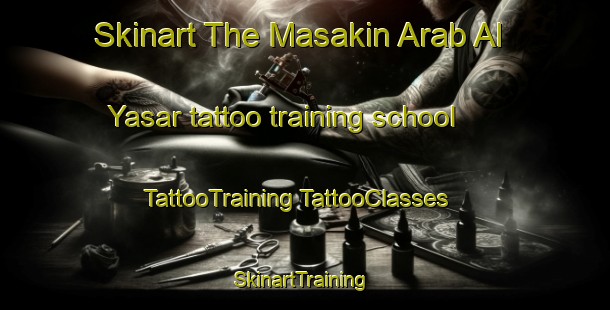 Skinart The Masakin Arab Al Yasar tattoo training school | #TattooTraining #TattooClasses #SkinartTraining-Egypt