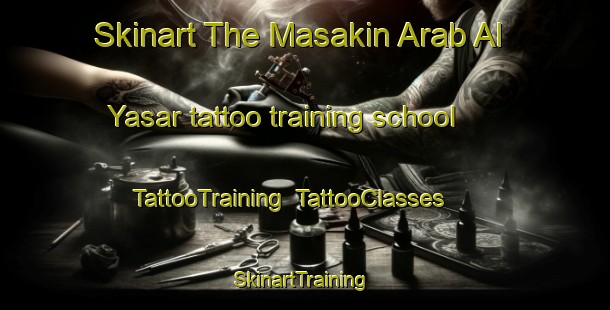 Skinart The Masakin Arab Al Yasar tattoo training school | TattooTraining | TattooClasses | SkinartTraining-Egypt
