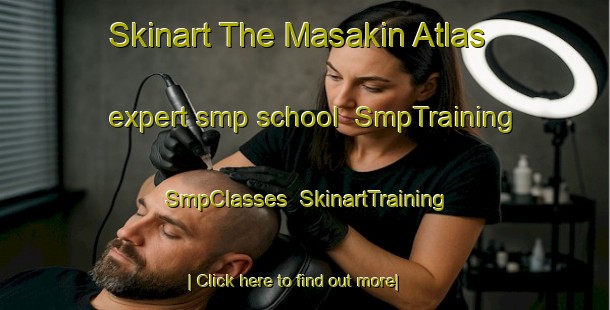 Skinart The Masakin Atlas expert smp school | SmpTraining | SmpClasses | SkinartTraining-Egypt