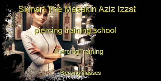 Skinart The Masakin Aziz Izzat piercing training school | #PiercingTraining #PiercingClasses #SkinartTraining-Egypt