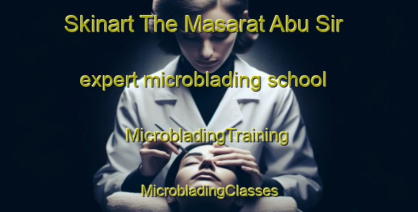 Skinart The Masarat Abu Sir expert microblading school | #MicrobladingTraining #MicrobladingClasses #SkinartTraining-Egypt