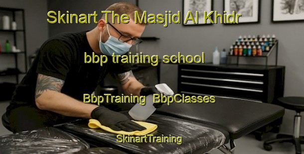 Skinart The Masjid Al Khidr bbp training school | BbpTraining | BbpClasses | SkinartTraining-Egypt