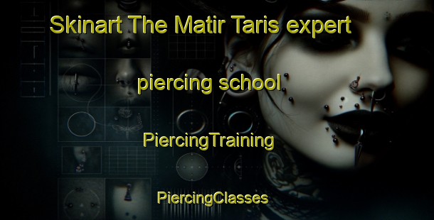 Skinart The Matir Taris expert piercing school | PiercingTraining | PiercingClasses | SkinartTraining-Egypt