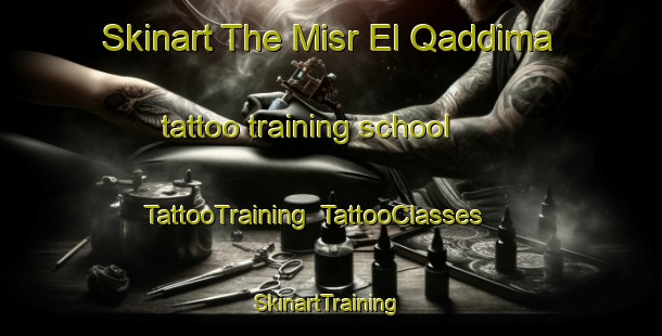 Skinart The Misr El Qaddima tattoo training school | TattooTraining | TattooClasses | SkinartTraining-Egypt
