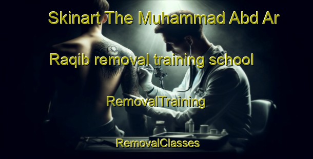 Skinart The Muhammad Abd Ar Raqib removal training school | RemovalTraining | RemovalClasses | SkinartTraining-Egypt