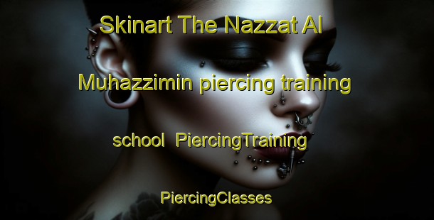 Skinart The Nazzat Al Muhazzimin piercing training school | #PiercingTraining #PiercingClasses #SkinartTraining-Egypt