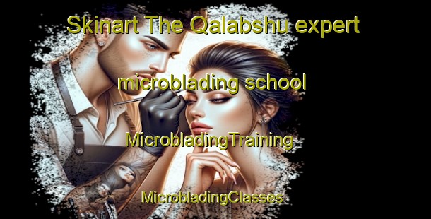 Skinart The Qalabshu expert microblading school | MicrobladingTraining | MicrobladingClasses | SkinartTraining-Egypt