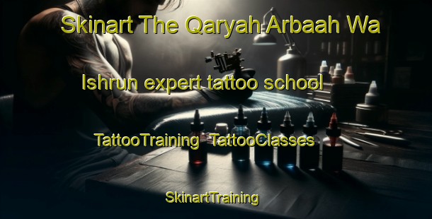Skinart The Qaryah Arbaah Wa Ishrun expert tattoo school | TattooTraining | TattooClasses | SkinartTraining-Egypt
