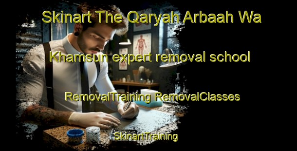 Skinart The Qaryah Arbaah Wa Khamsun expert removal school | #RemovalTraining #RemovalClasses #SkinartTraining-Egypt