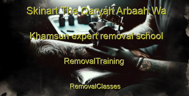 Skinart The Qaryah Arbaah Wa Khamsun expert removal school | RemovalTraining | RemovalClasses | SkinartTraining-Egypt