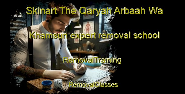 Skinart The Qaryah Arbaah Wa Khamsun expert removal school | RemovalTraining | RemovalClasses | SkinartTraining-Egypt