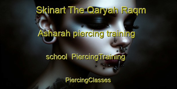 Skinart The Qaryah Raqm Asharah piercing training school | #PiercingTraining #PiercingClasses #SkinartTraining-Egypt