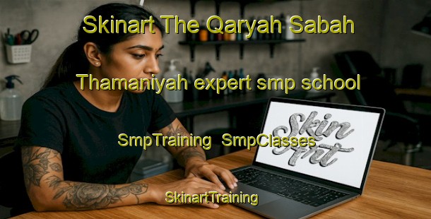 Skinart The Qaryah Sabah Thamaniyah expert smp school | SmpTraining | SmpClasses | SkinartTraining-Egypt