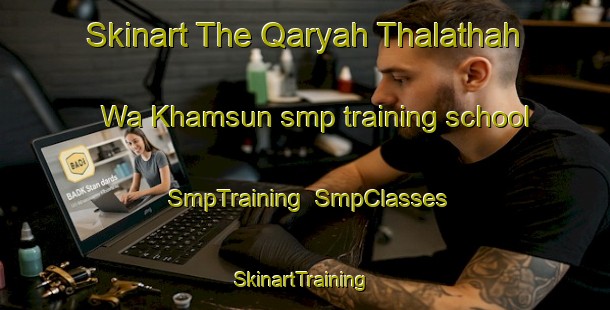 Skinart The Qaryah Thalathah Wa Khamsun smp training school | SmpTraining | SmpClasses | SkinartTraining-Egypt