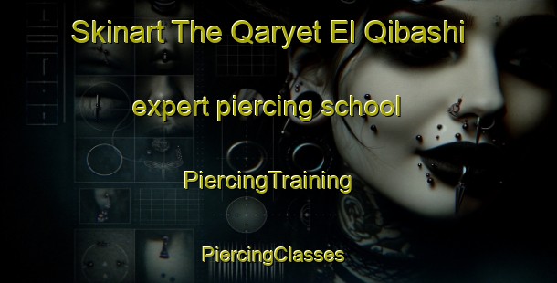 Skinart The Qaryet El Qibashi expert piercing school | PiercingTraining | PiercingClasses | SkinartTraining-Egypt