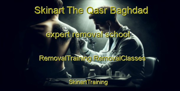 Skinart The Qasr Baghdad expert removal school | #RemovalTraining #RemovalClasses #SkinartTraining-Egypt