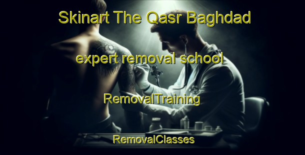 Skinart The Qasr Baghdad expert removal school | RemovalTraining | RemovalClasses | SkinartTraining-Egypt