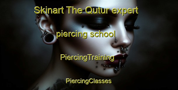 Skinart The Qutur expert piercing school | #PiercingTraining #PiercingClasses #SkinartTraining-Egypt