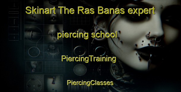 Skinart The Ras Banas expert piercing school | #PiercingTraining #PiercingClasses #SkinartTraining-Egypt