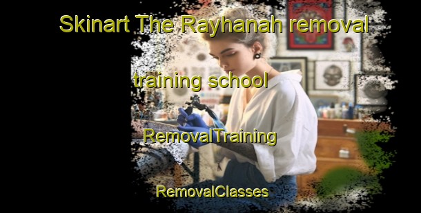 Skinart The Rayhanah removal training school | RemovalTraining | RemovalClasses | SkinartTraining-Egypt