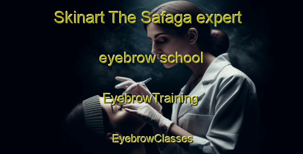 Skinart The Safaga expert eyebrow school | EyebrowTraining | EyebrowClasses | SkinartTraining-Egypt