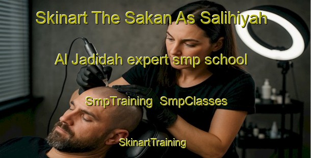 Skinart The Sakan As Salihiyah Al Jadidah expert smp school | SmpTraining | SmpClasses | SkinartTraining-Egypt