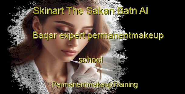 Skinart The Sakan Batn Al Baqar expert permanentmakeup school | PermanentmakeupTraining | PermanentmakeupClasses | SkinartTraining-Egypt