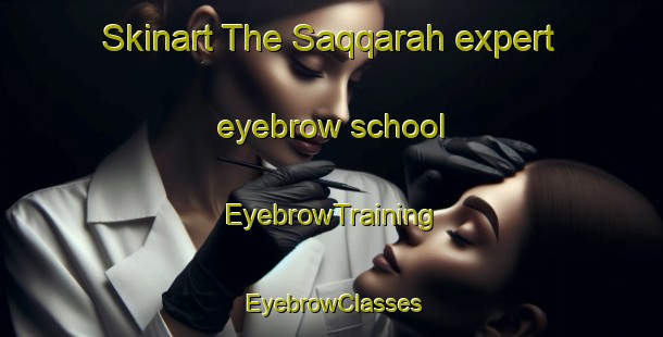 Skinart The Saqqarah expert eyebrow school | EyebrowTraining | EyebrowClasses | SkinartTraining-Egypt