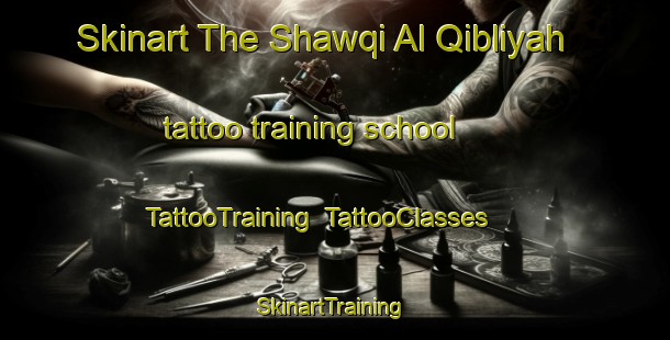 Skinart The Shawqi Al Qibliyah tattoo training school | TattooTraining | TattooClasses | SkinartTraining-Egypt