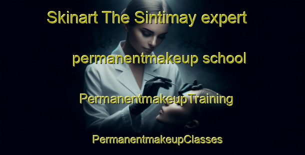 Skinart The Sintimay expert permanentmakeup school | PermanentmakeupTraining | PermanentmakeupClasses | SkinartTraining-Egypt