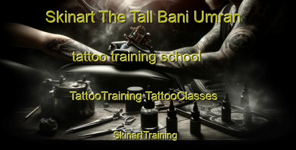 Skinart The Tall Bani Umran tattoo training school | #TattooTraining #TattooClasses #SkinartTraining-Egypt